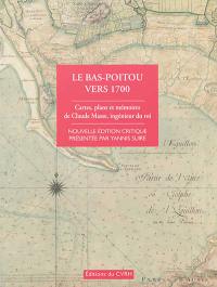 Le Bas-Poitou vers 1700 : cartes, plans et mémoires de Claude Masse, ingénieur du roi