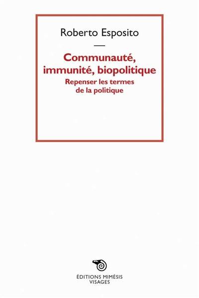 Communauté, immunité, biopolitique : repenser les termes de la politique