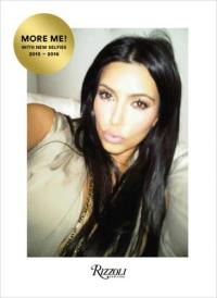 Kim Kardashian West Selfish More Me ! : With New Selfies 2015-2016