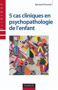 5 cas cliniques en pychopathologie de l'enfant