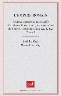 L'Empire romain. Vol. 1. Le Haut-Empire, de la bataille d'Actium à la mort de Sévère-Alexandre : 31 av. J.-C.-235 apr. J.-C.