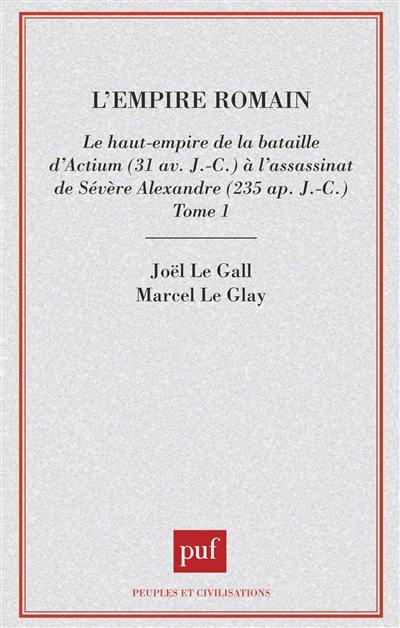 L'Empire romain. Vol. 1. Le Haut-Empire, de la bataille d'Actium à la mort de Sévère-Alexandre : 31 av. J.-C.-235 apr. J.-C.