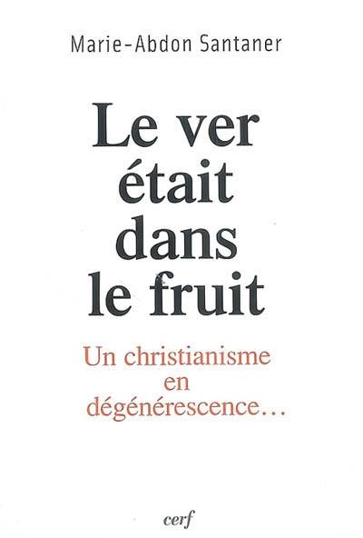 Le ver était dans le fruit : un christianisme en dégénérescence