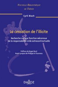 La cessation de l'illicite : recherche sur une fonction méconnue de la responsabilité civile extracontractuelle