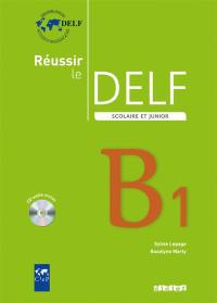 Réussir le DELF scolaire et junior niveau B1 : livre de l'élève