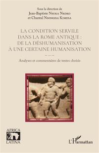 La condition servile dans la Rome antique : de la déshumanisation à une certaine humanisation : analyses et commentaires de textes choisis