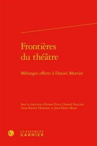 Frontières du théâtre : mélanges offerts à Daniel Mortier