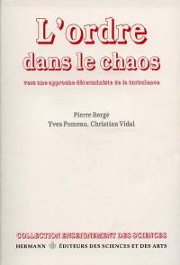 L'Ordre dans le chaos : vers une approche déterministe de la turbulence