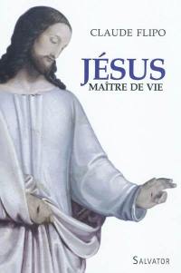 Jésus, maître de vie : premiers pas dans la vie spirituelle