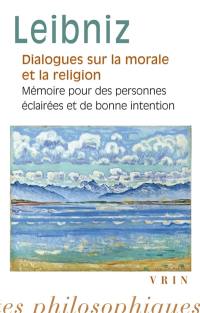 Dialogues sur la morale et la religion. Mémoire pour des personnes éclairées et de bonne intention