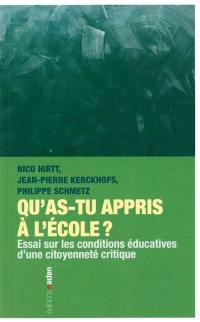 Qu'as-tu appris à l'école ? : essai sur les conditions éducatives d'une citoyenneté critique