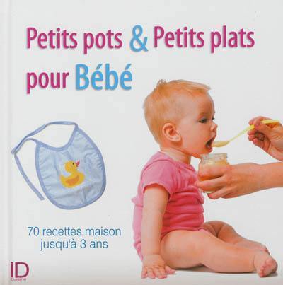 Petits pots & petits plats pour bébé : 70 recettes maison jusqu'à 3 ans