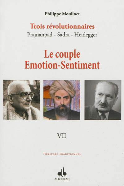 Trois révolutionnaires : Prajnanpad, Sadra, Heidegger. Vol. 7. Le couple émotion-sentiment : une métapsychologie