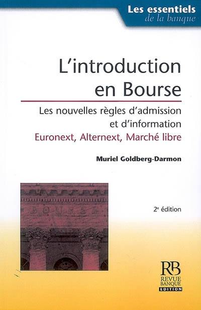 L'introduction en bourse : les nouvelles règles d'admission et d'information : Euronext, Alternext, marché libre