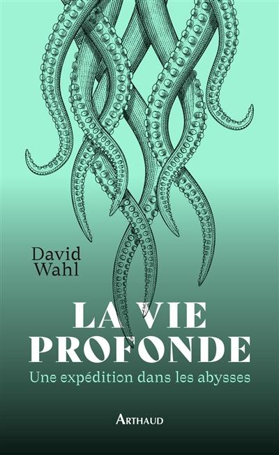 La vie profonde : une expédition dans les abysses : journal de bord de l'expédition MoMARSAT à bord du Pourquoi pas ? et du voyage en Colombie-Britannique