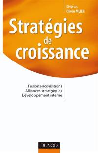 Stratégies de croissance : fusions-acquisitions, alliances stratégiques, développement interne