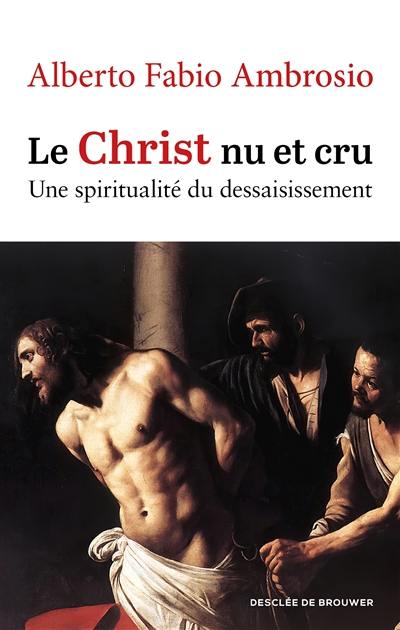 Le Christ nu et cru : une spiritualité du dessaisissement