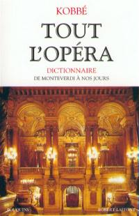 Tout l'opéra : de Monteverdi à nos jours : dictionnaire