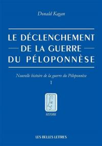 Nouvelle histoire de la guerre du Péloponnèse. Vol. 1. Le déclenchement de la guerre du Péloponnèse