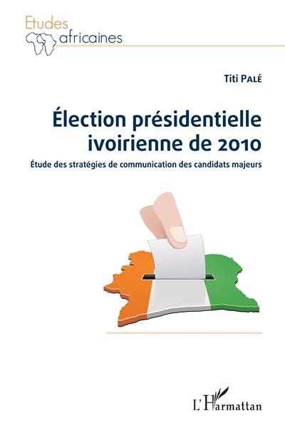 Election présidentielle ivoirienne de 2010 : étude des stratégies de communication des candidats majeurs