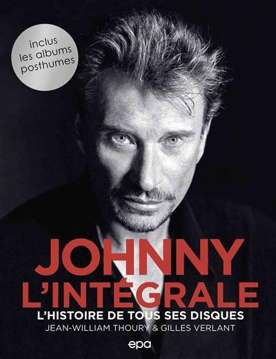 Johnny, l'intégrale : l'histoire de tous ses disques Johnny, l'intégrale : l'histoire de tous ses disques
