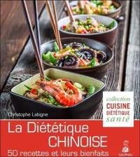 La diététique chinoise : l'alimentation énergétique selon la M.T.C. : 50 recettes et leurs bienfaits