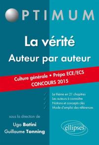 La vérité, auteur par auteur : culture générale, prépa ECE-ECS, concours 2015