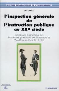 L'inspection générale de l'instruction publique au XXe siècle : dictionnaire biographique des inspecteurs généraux et des inspecteurs de l'Académie de Paris, 1914-1939