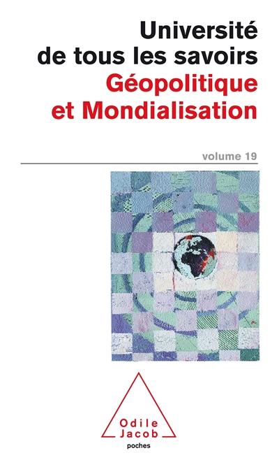 Université de tous les savoirs. Vol. 19. Géopolitique et mondialisation