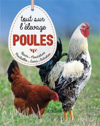 Poules : tout sur l'élevage : races, soins, poulailler, entretien