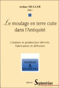 Le moulage en terre cuite dans l'Antiquité : création et production dérivée, fabrication et diffusion