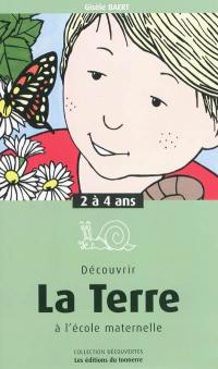 Découvrir la Terre à l'école maternelle : 2 à 4 ans