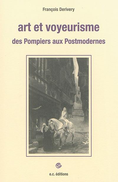 Art et voyeurisme : des pompiers aux postmodernes : essai