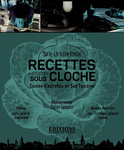 Recettes sous cloche : cuisine d'autrefois en Sud Touraine