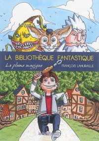 La bibliothèque fantastique : la plume magique