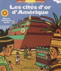 Les cités d'or d'Amérique : Mayas, Aztèques, Incas