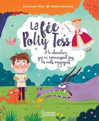 La fée Polly Tess et le chevalier qui ne connaissait par les mots magiques