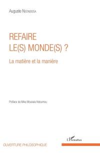 Refaire le(s) monde(s) ? : la matière et la manière