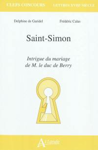 Saint-Simon, Intrigue du mariage de M. le duc de Berry