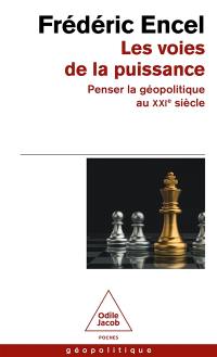 Les voies de la puissance : penser la géopolitique au XXIe siècle