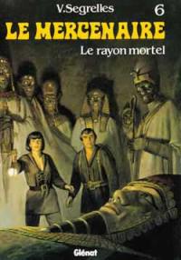 Le Mercenaire. Vol. 6. Le rayon mortel