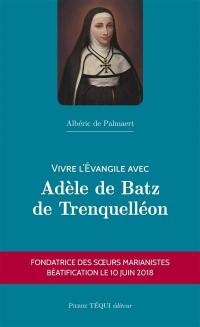 Vivre l'Evangile avec Adèle de Batz de Trenquelléon