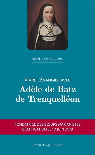 Vivre l'Evangile avec Adèle de Batz de Trenquelléon