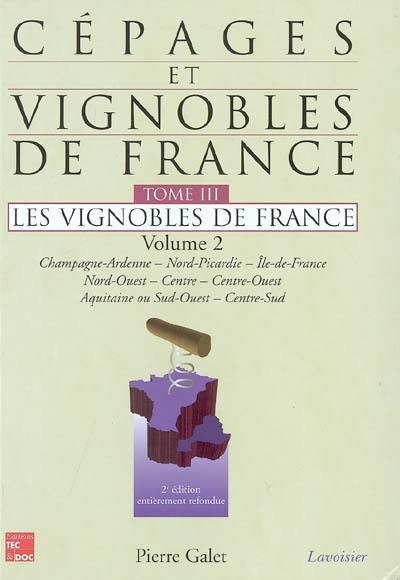 Cépages et vignobles de France. Vol. 3-2. Les vignobles de France : Champagne-Ardenne, Nord-Picardie, Ile-de-France, Nord-Ouest, Centre, Centre-Ouest, Aquitaine ou Sud-Ouest, Centre-Sud Poitou-Charentes, Aquitaine, Sud-Ouest, Auvergne