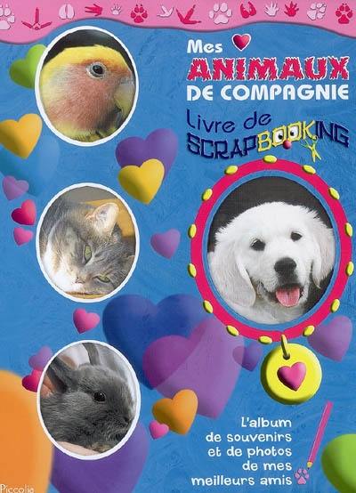 Mes animaux de compagnie : livre de scrapbooking