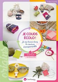 Je couds écolo ! : je me lance dans la couture écoresponsable