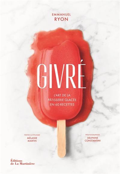 Givré : l'art de la pâtisserie glacée en 60 recettes