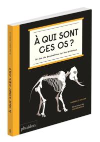 A qui sont ces os ? : un jeu de devinettes sur les animaux