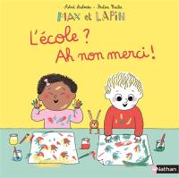 Max et lapin. Vol. 10. L'école ? : Ah ! Non merci !