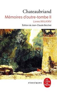 Mémoires d'outre-tombe. Vol. 2. Livres XIII à XXIV